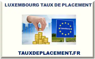 LUXEMBOURG TAUX DE PLACEMENT D'ARGENT 2026-2027